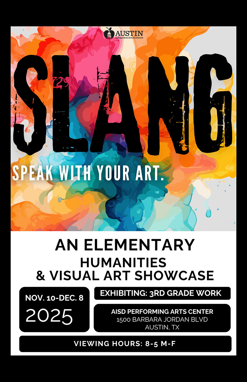 Slang Speak your An Elementary Humanities & Visual Art Showcase. Nov. 10-Dec. 8, 2025. Exhibiting: 3rd Grade work. Viewing Hours: 8-5 M-F