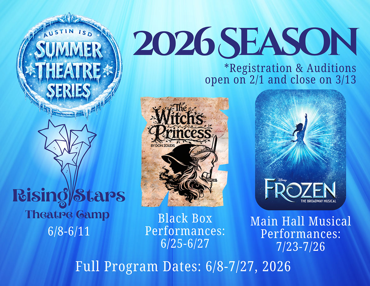 Austin ISD Summer Theatre Series - 2026 Season - Registration & Auditions open on 21/ and close on 3/13 - Rising Stars Theatre Camp 6/8-6/11 - The Witch's Princess, Black Box Performances: 6/25-6/27 - Frozen the Broadway Musical, Main Hall Musical Performances: 7/23 -7/26 - Full program Dates: 6/8-7/27, 2026 