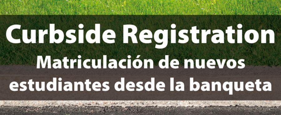 Curbside Registration / Matriculación de nuevos estudiantes desde la banqueta