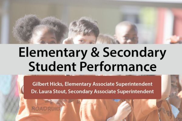 Elementary & Secondary Student Performance, Gilbert Hicks, Elementary Associate Superintendent, Laura Stout, Secondary Associate Superintendent.
